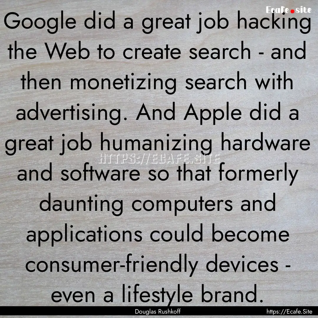 Google did a great job hacking the Web to.... : Quote by Douglas Rushkoff