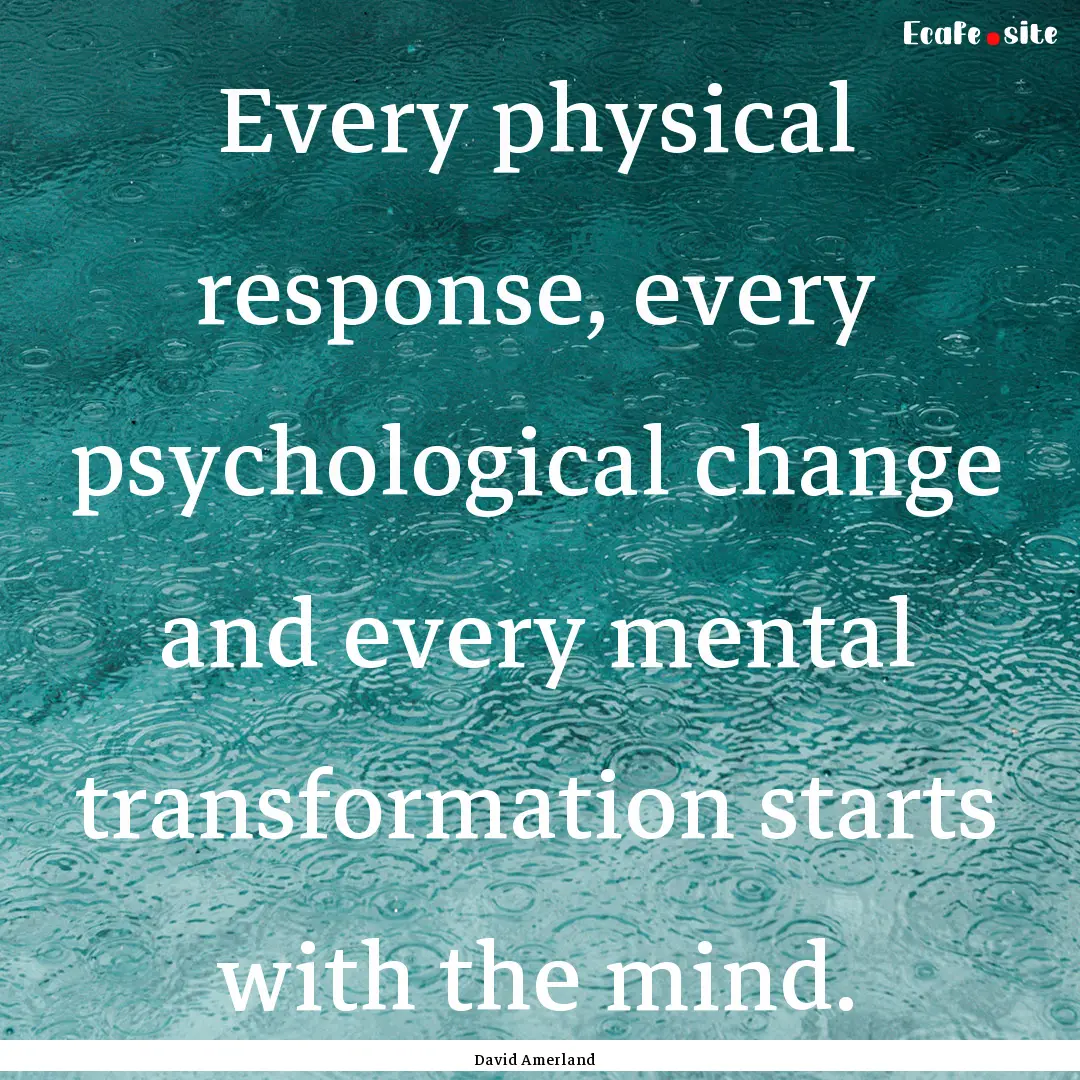 Every physical response, every psychological.... : Quote by David Amerland