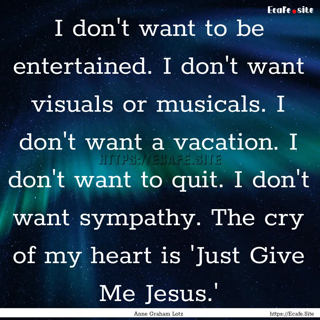 I don't want to be entertained. I don't want.... : Quote by Anne Graham Lotz