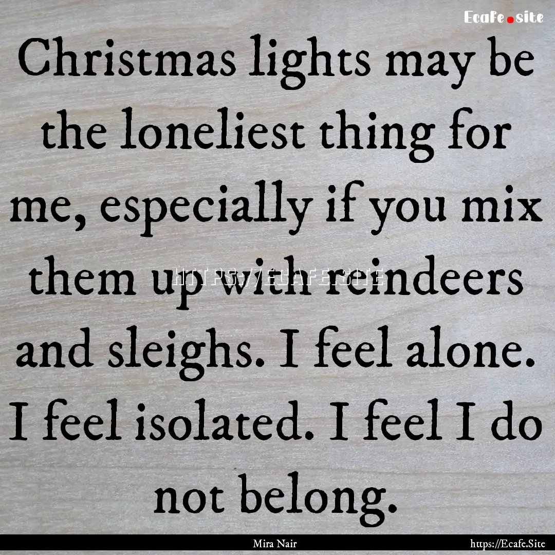 Christmas lights may be the loneliest thing.... : Quote by Mira Nair