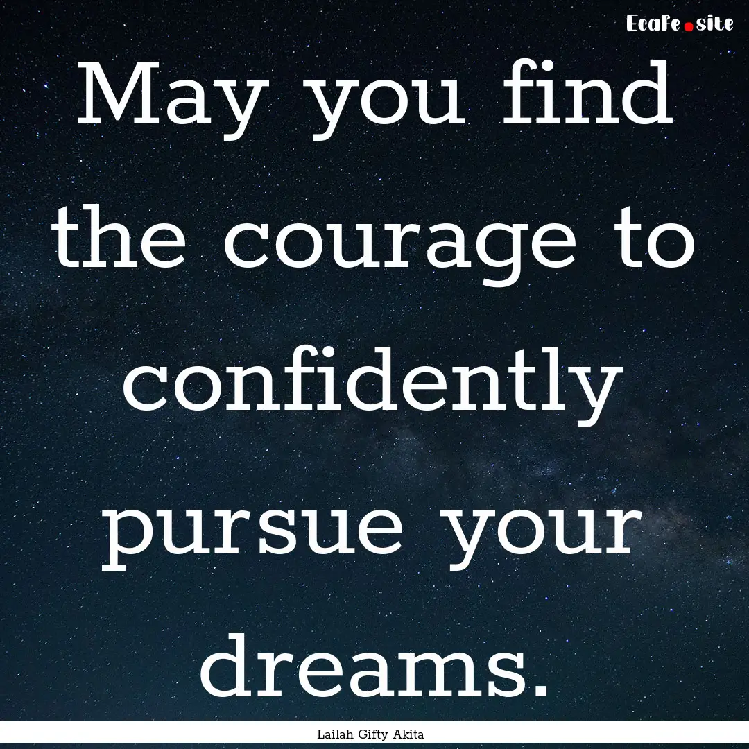 May you find the courage to confidently pursue.... : Quote by Lailah Gifty Akita