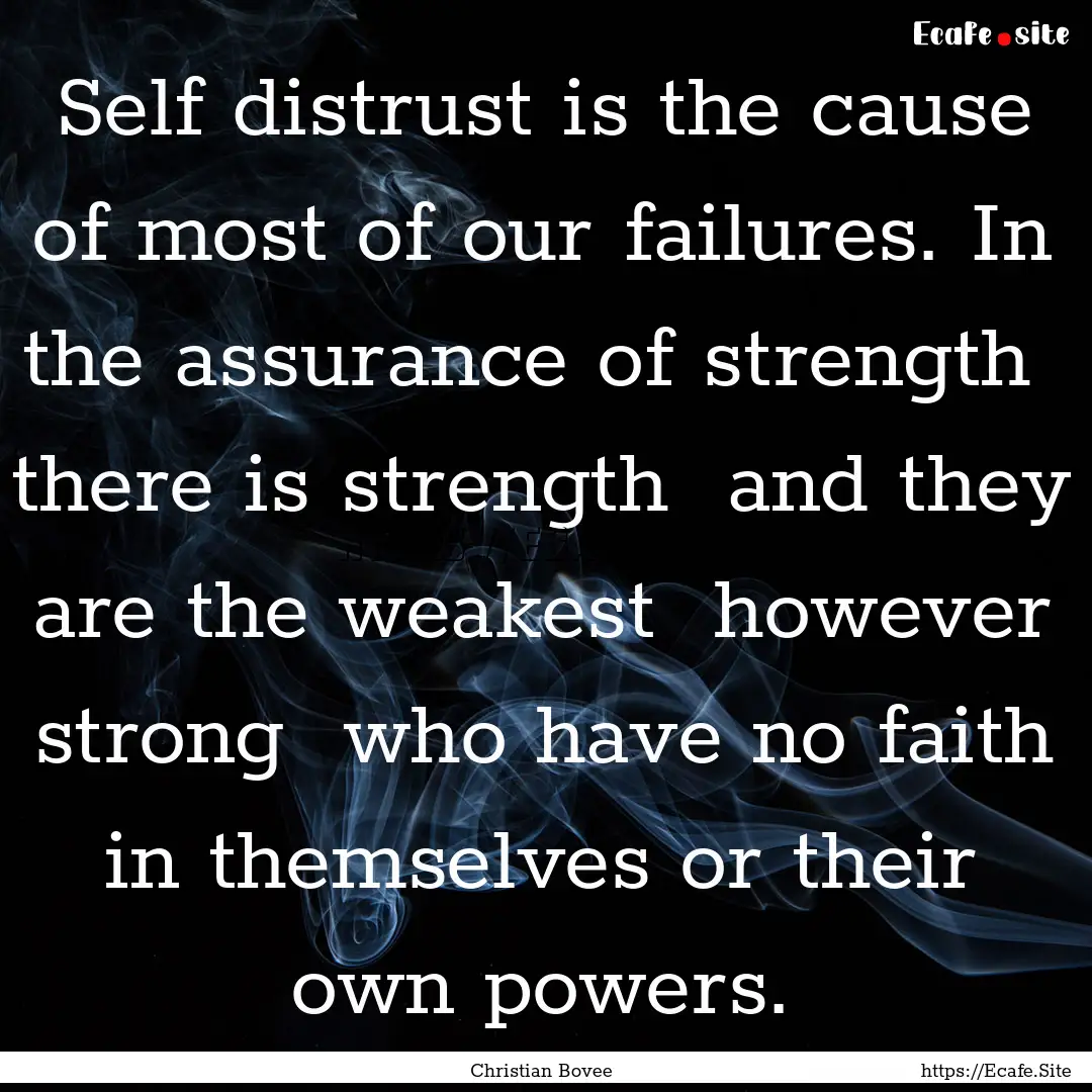 Self distrust is the cause of most of our.... : Quote by Christian Bovee