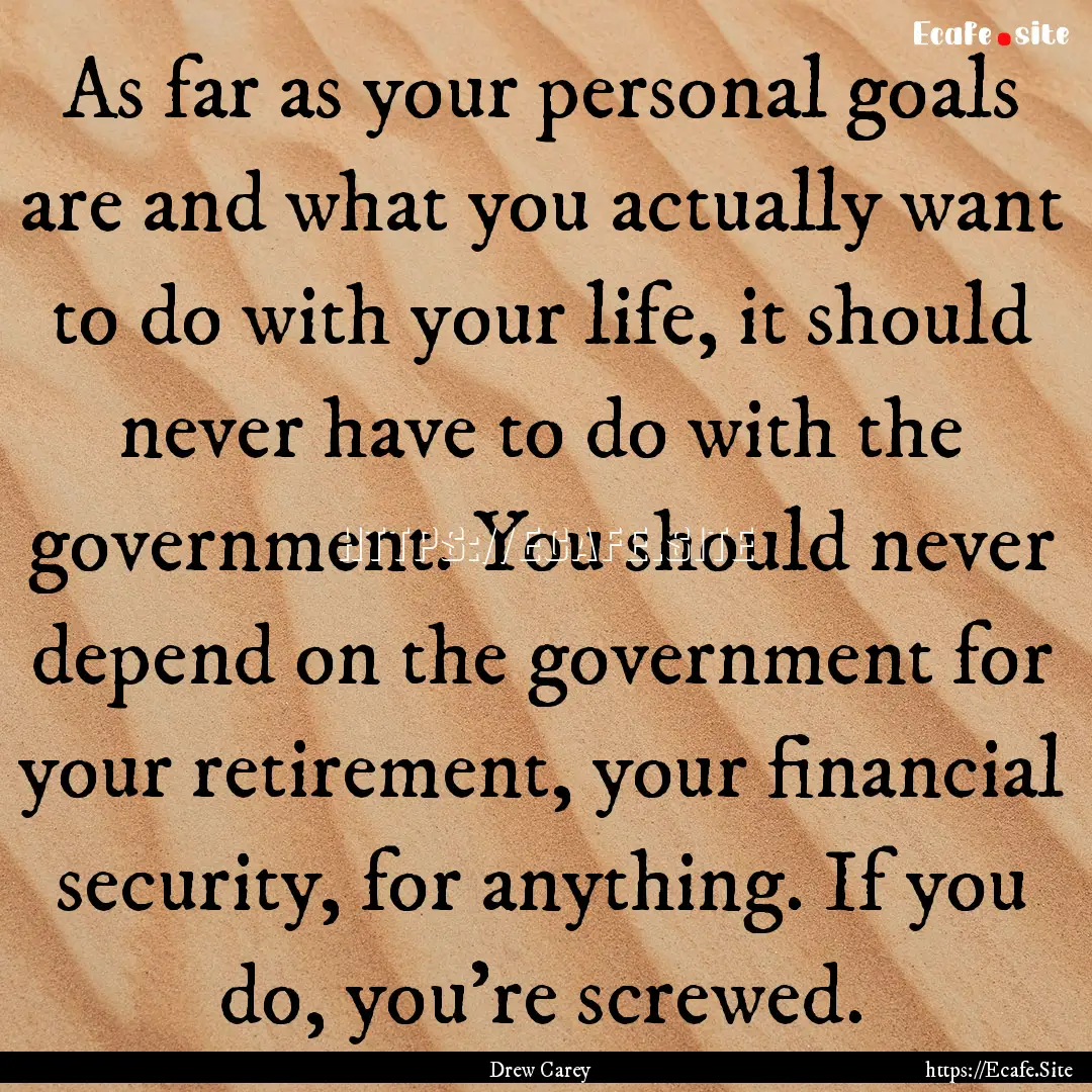 As far as your personal goals are and what.... : Quote by Drew Carey