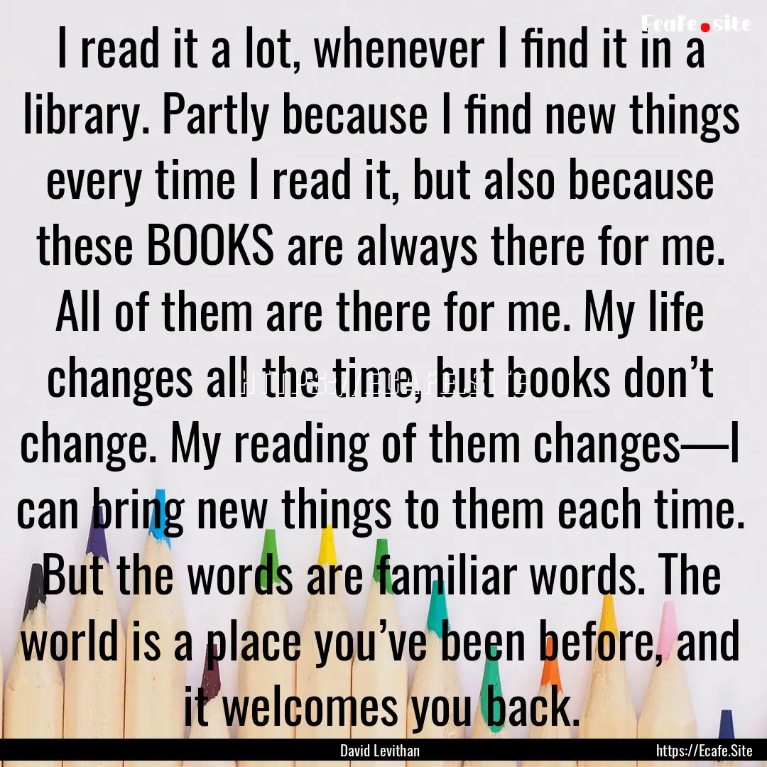 I read it a lot, whenever I find it in a.... : Quote by David Levithan