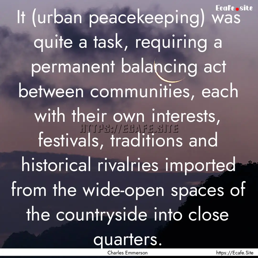 It (urban peacekeeping) was quite a task,.... : Quote by Charles Emmerson