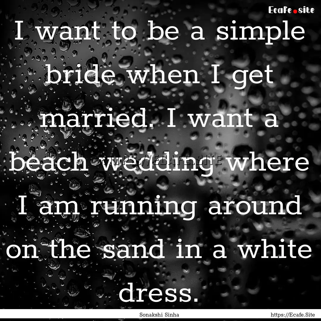 I want to be a simple bride when I get married..... : Quote by Sonakshi Sinha