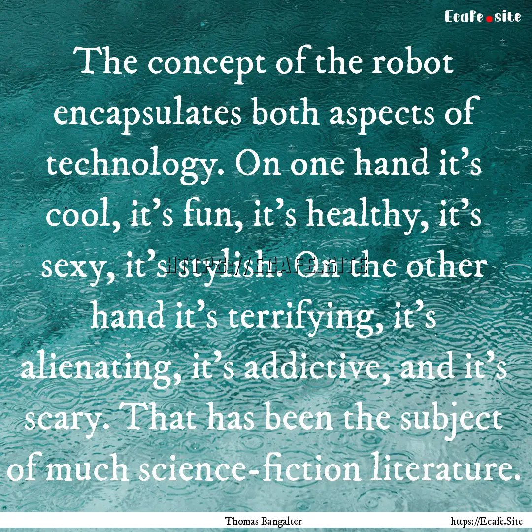 The concept of the robot encapsulates both.... : Quote by Thomas Bangalter