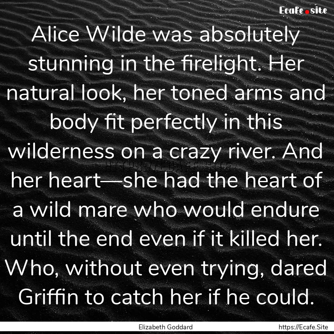 Alice Wilde was absolutely stunning in the.... : Quote by Elizabeth Goddard