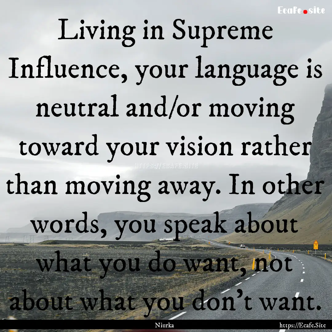 Living in Supreme Influence, your language.... : Quote by Niurka