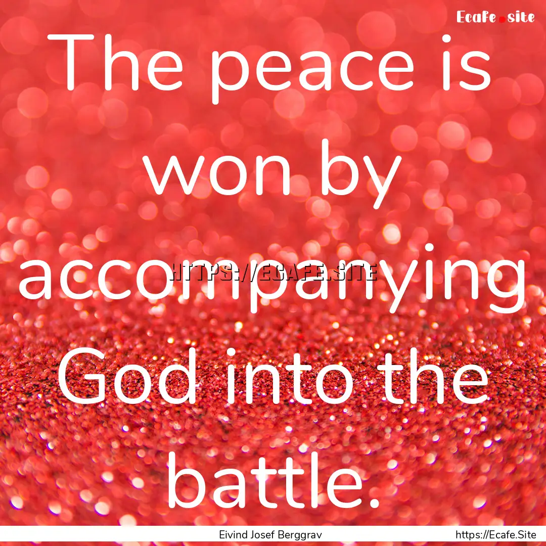 The peace is won by accompanying God into.... : Quote by Eivind Josef Berggrav