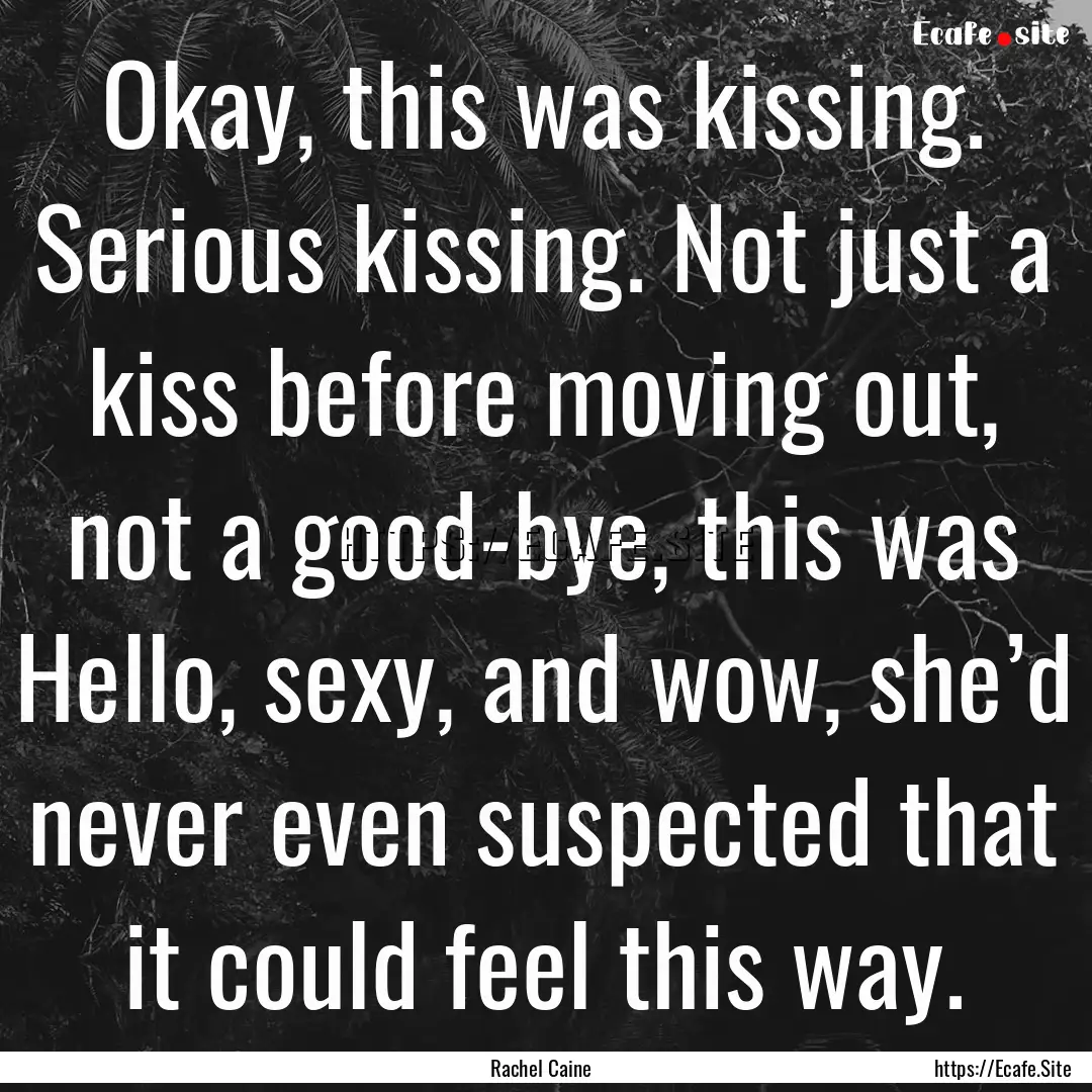 Okay, this was kissing. Serious kissing..... : Quote by Rachel Caine