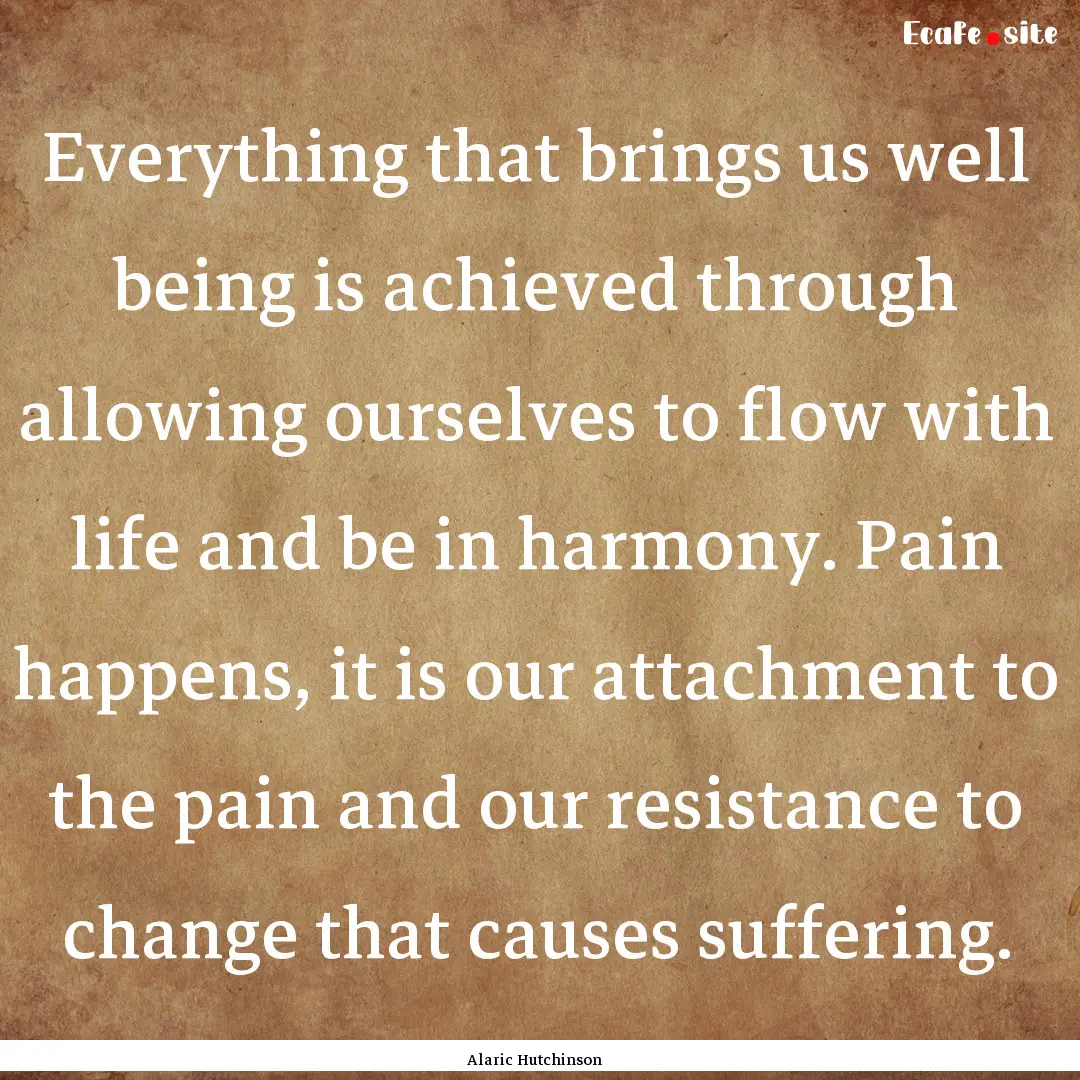 Everything that brings us well being is achieved.... : Quote by Alaric Hutchinson