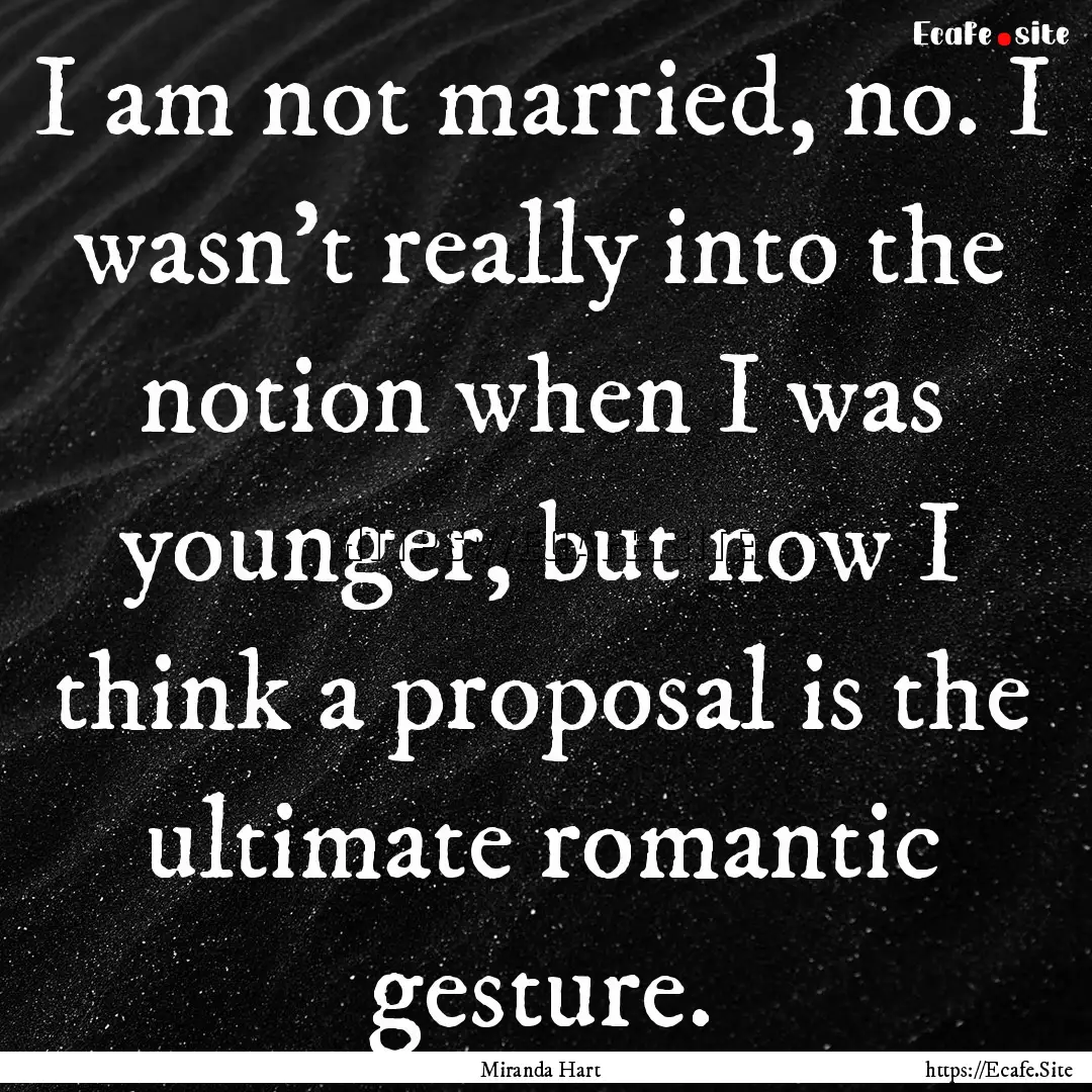 I am not married, no. I wasn't really into.... : Quote by Miranda Hart