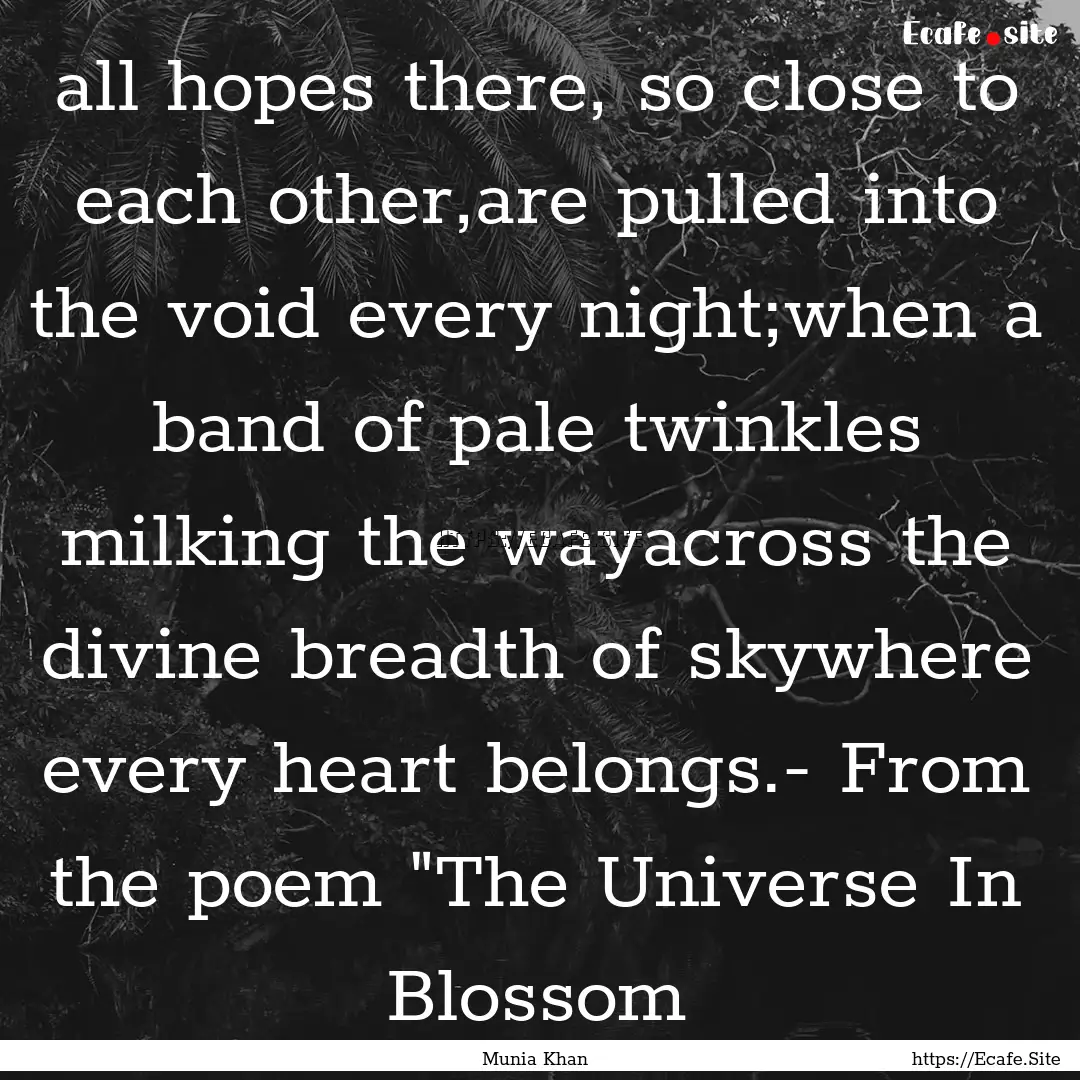 all hopes there, so close to each other,are.... : Quote by Munia Khan