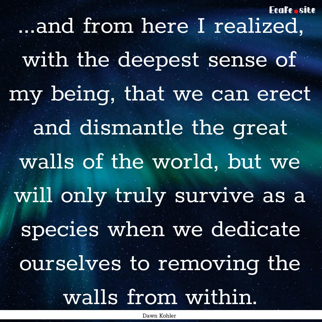 ...and from here I realized, with the deepest.... : Quote by Dawn Kohler