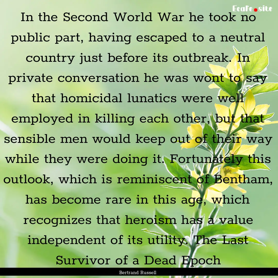 In the Second World War he took no public.... : Quote by Bertrand Russell