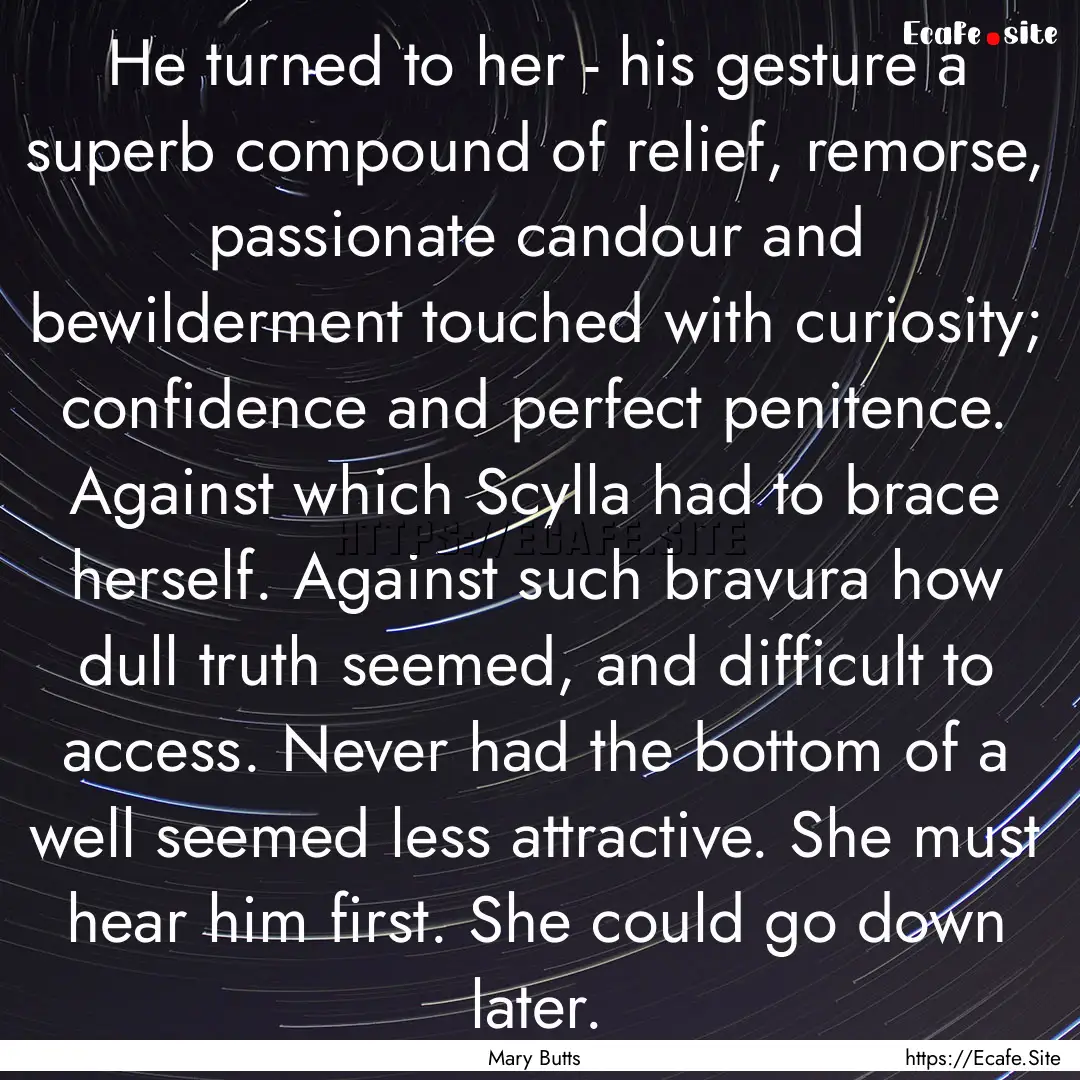 He turned to her - his gesture a superb compound.... : Quote by Mary Butts