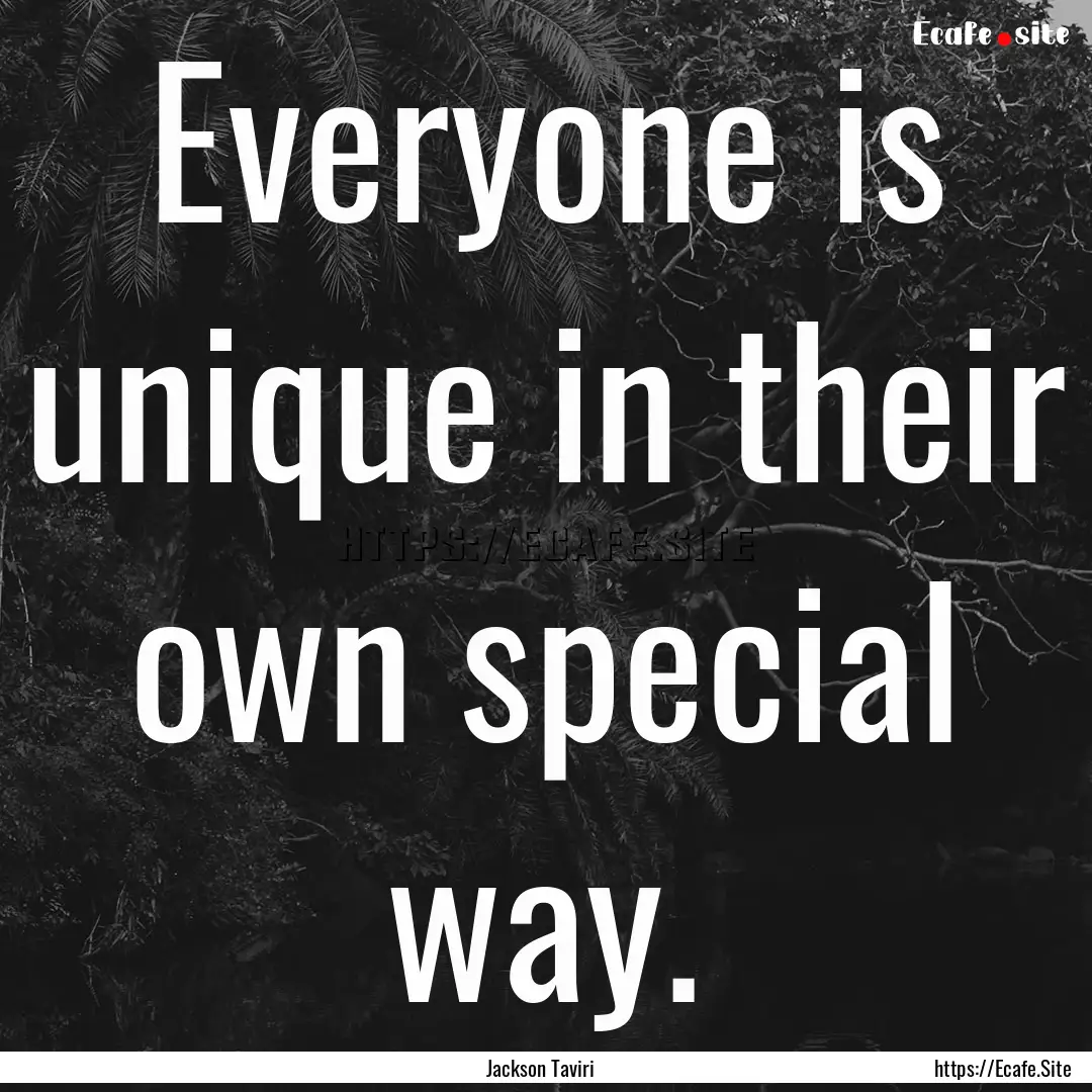 Everyone is unique in their own special way..... : Quote by Jackson Taviri