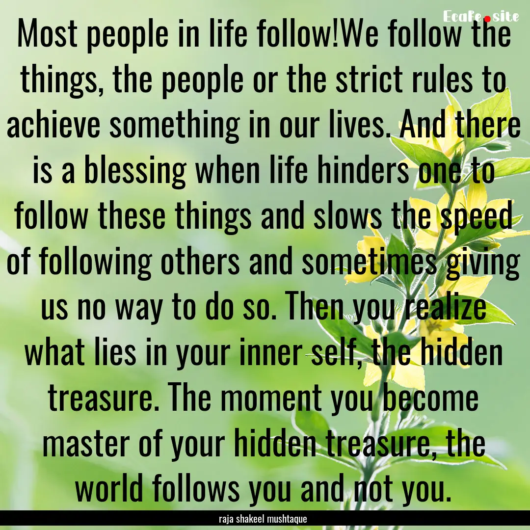 Most people in life follow!We follow the.... : Quote by raja shakeel mushtaque