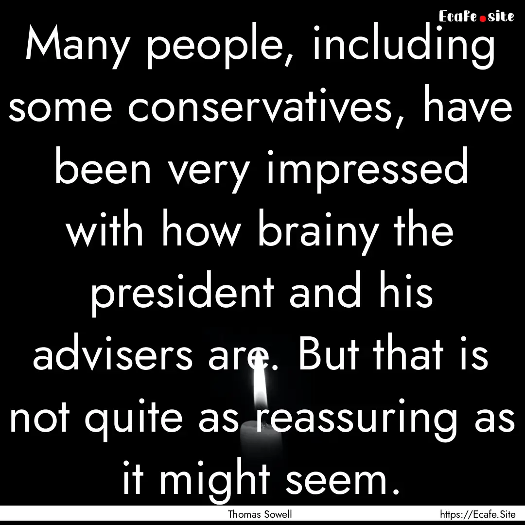 Many people, including some conservatives,.... : Quote by Thomas Sowell