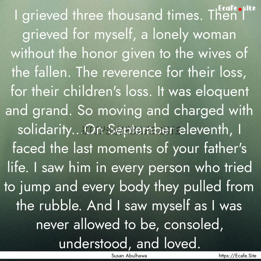 I grieved three thousand times. Then I grieved.... : Quote by Susan Abulhawa