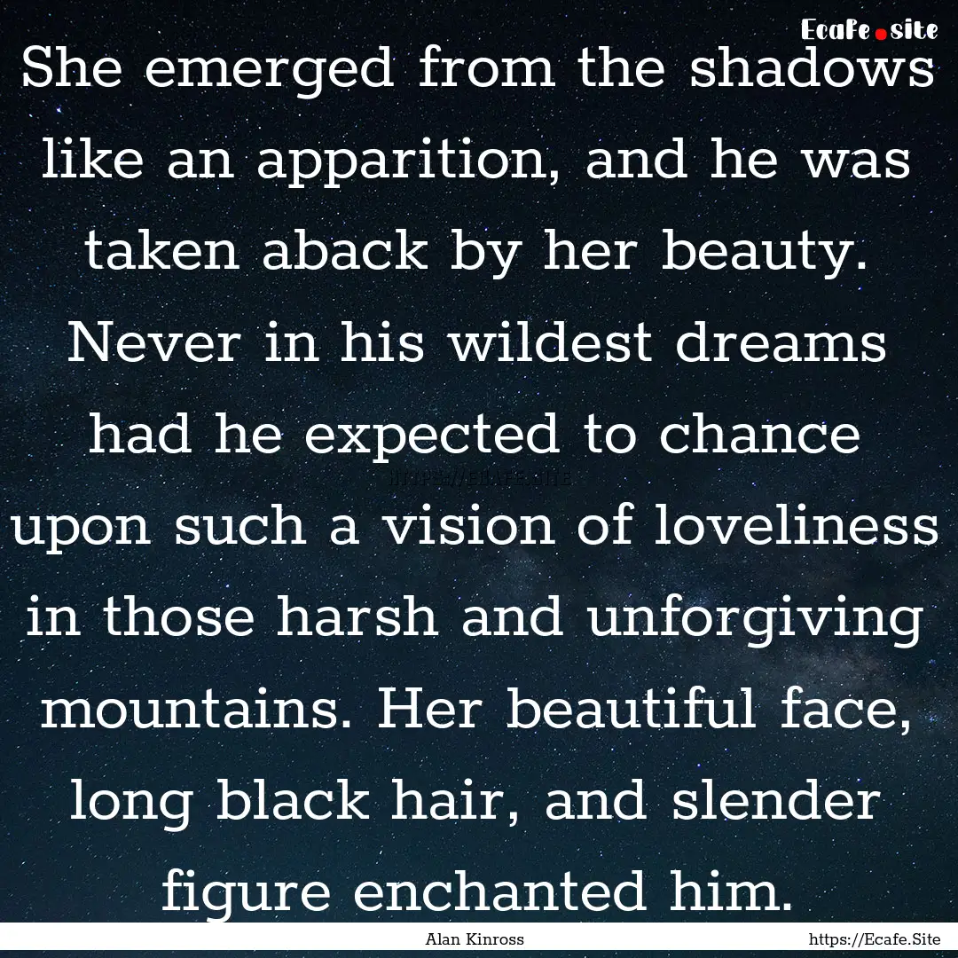 She emerged from the shadows like an apparition,.... : Quote by Alan Kinross