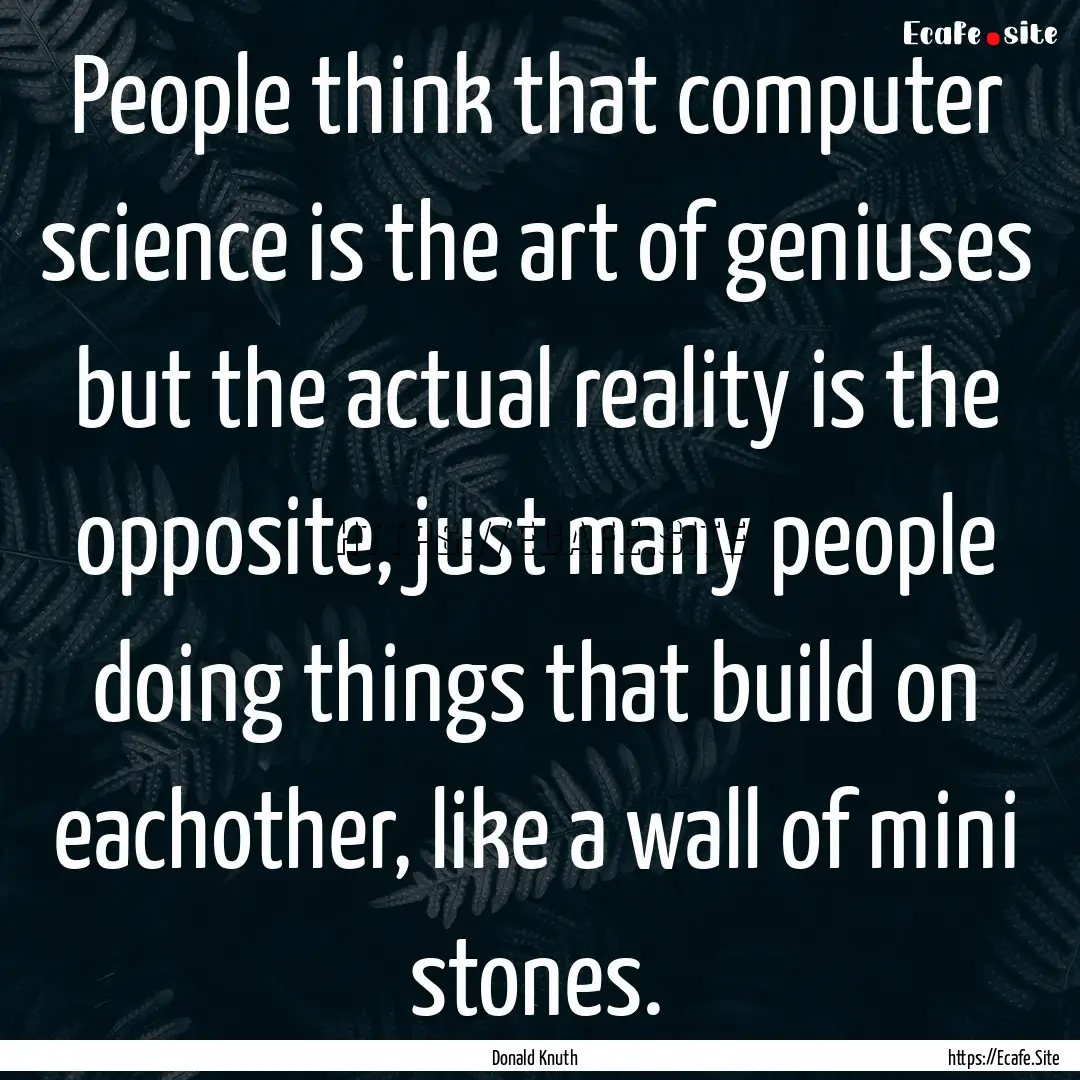 People think that computer science is the.... : Quote by Donald Knuth