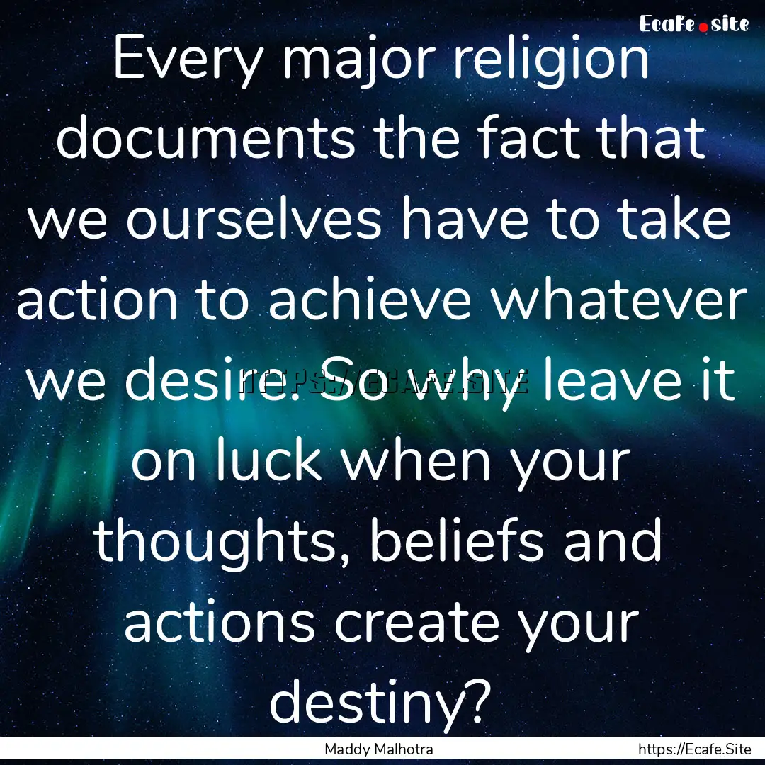 Every major religion documents the fact that.... : Quote by Maddy Malhotra