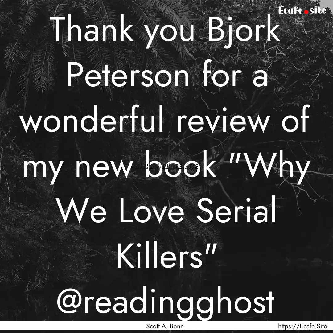 Thank you Bjork Peterson for a wonderful.... : Quote by Scott A. Bonn