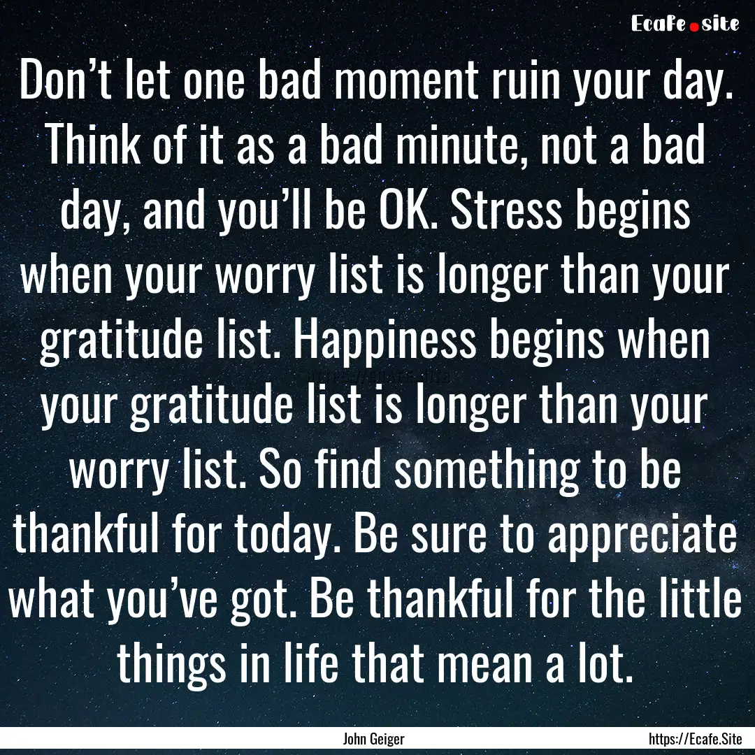 Don’t let one bad moment ruin your day..... : Quote by John Geiger