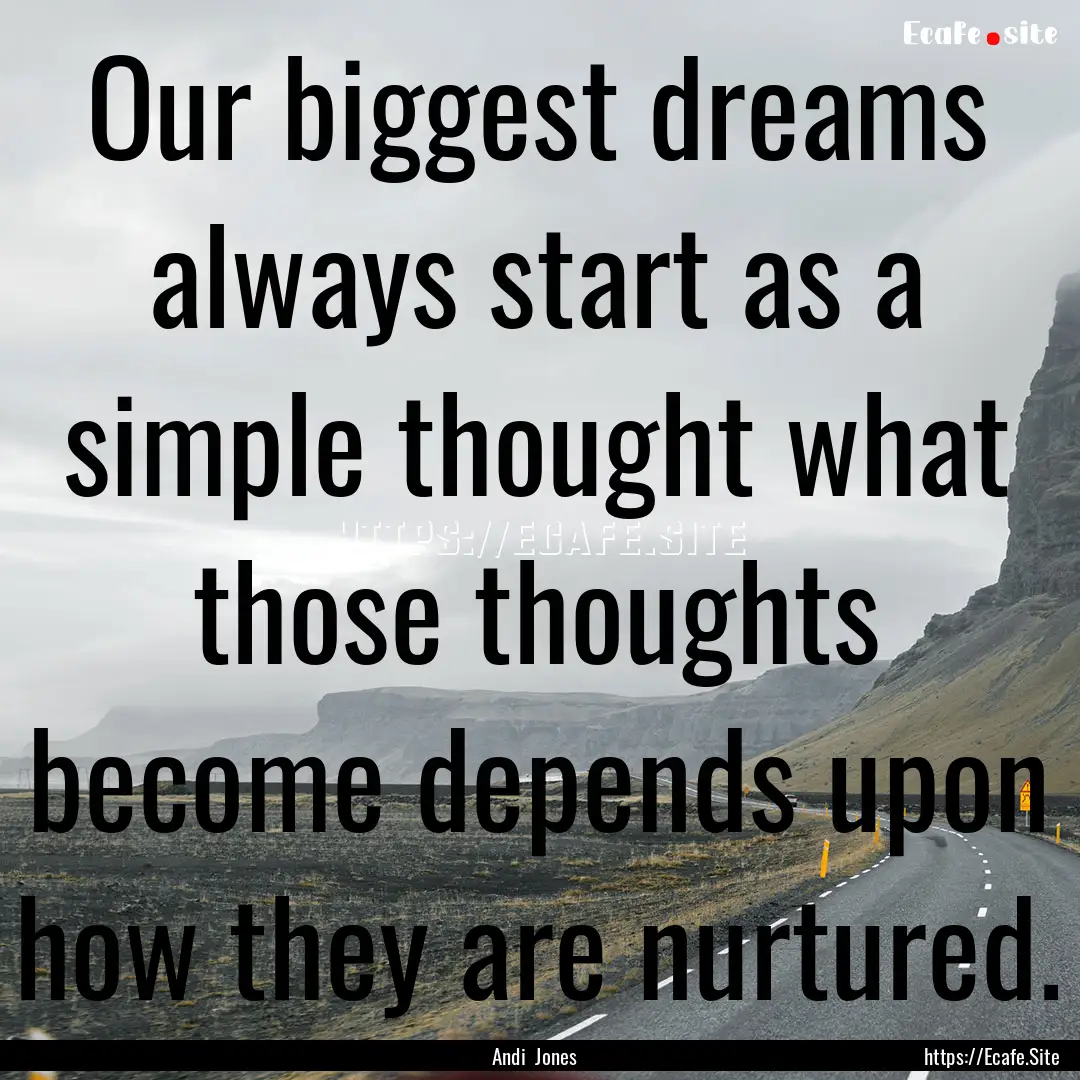 Our biggest dreams always start as a simple.... : Quote by Andi Jones