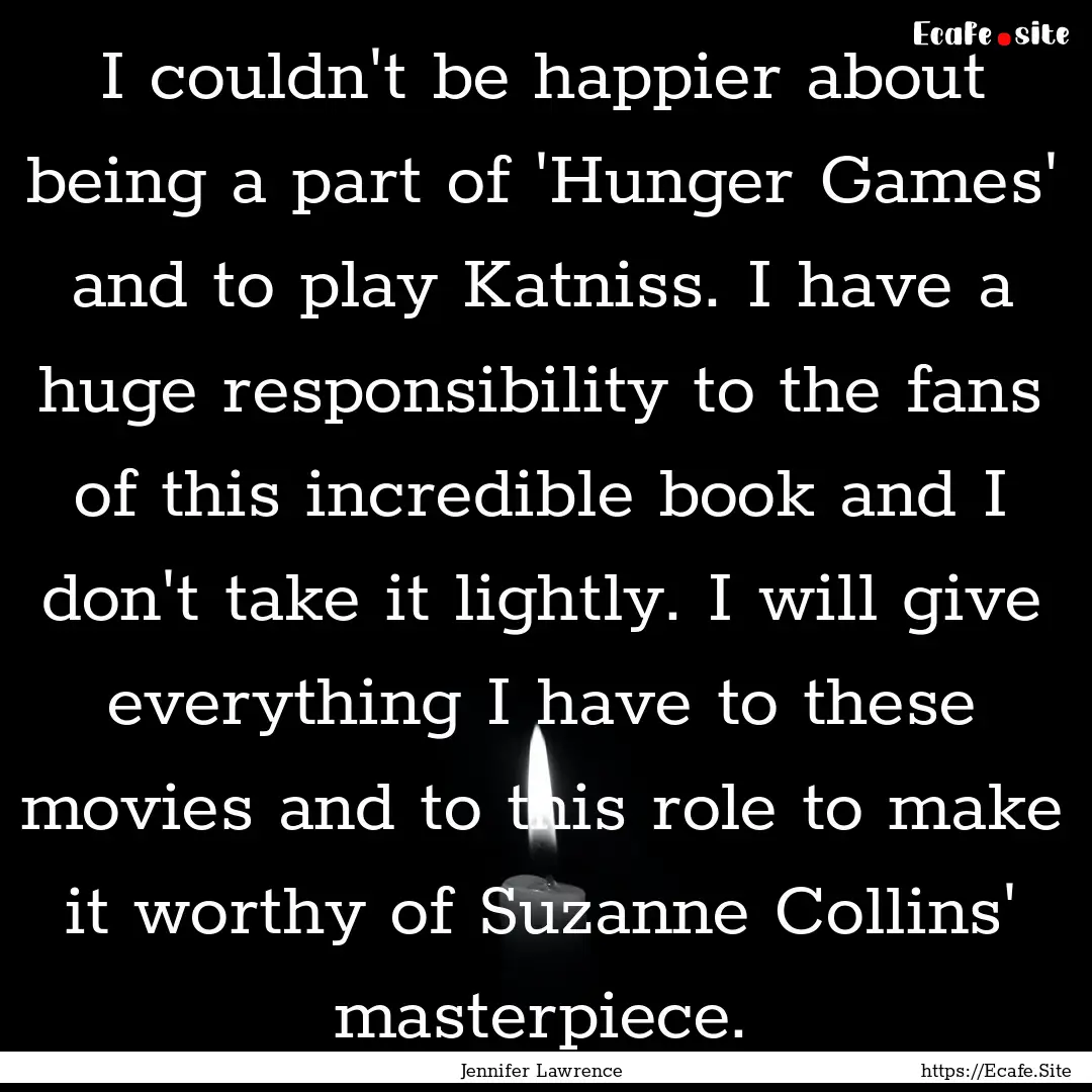 I couldn't be happier about being a part.... : Quote by Jennifer Lawrence