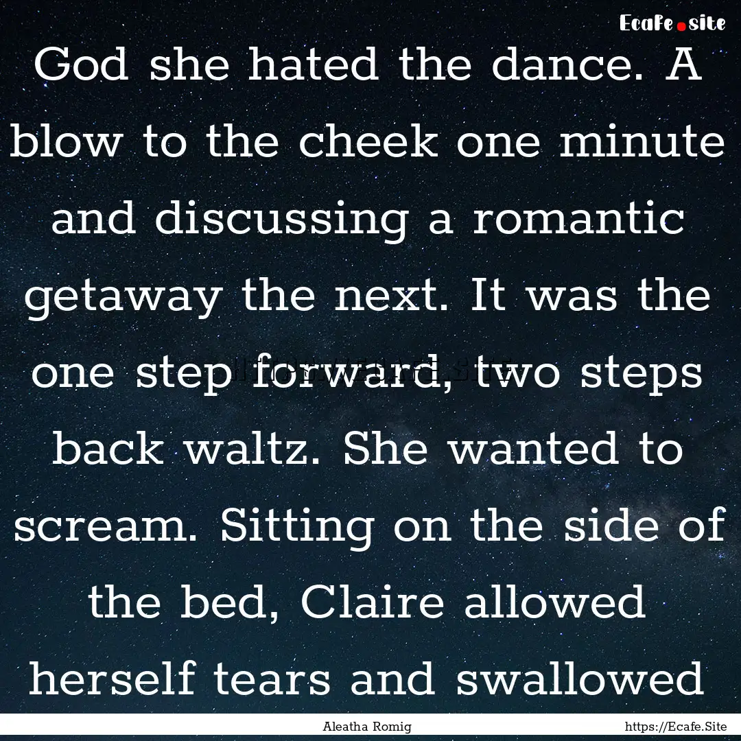 God she hated the dance. A blow to the cheek.... : Quote by Aleatha Romig