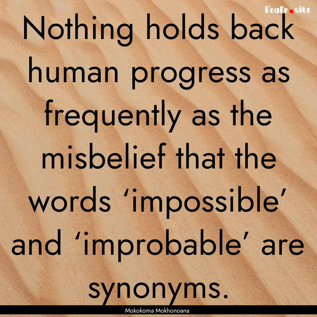 Nothing holds back human progress as frequently.... : Quote by Mokokoma Mokhonoana