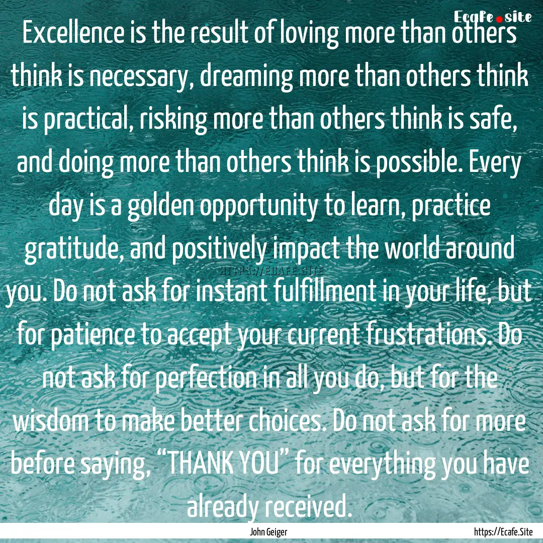 Excellence is the result of loving more than.... : Quote by John Geiger