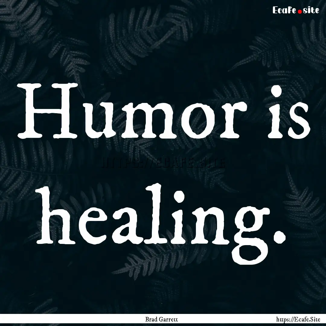 Humor is healing. : Quote by Brad Garrett