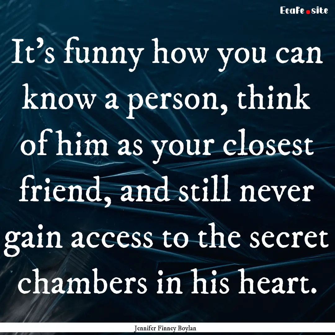 It's funny how you can know a person, think.... : Quote by Jennifer Finney Boylan