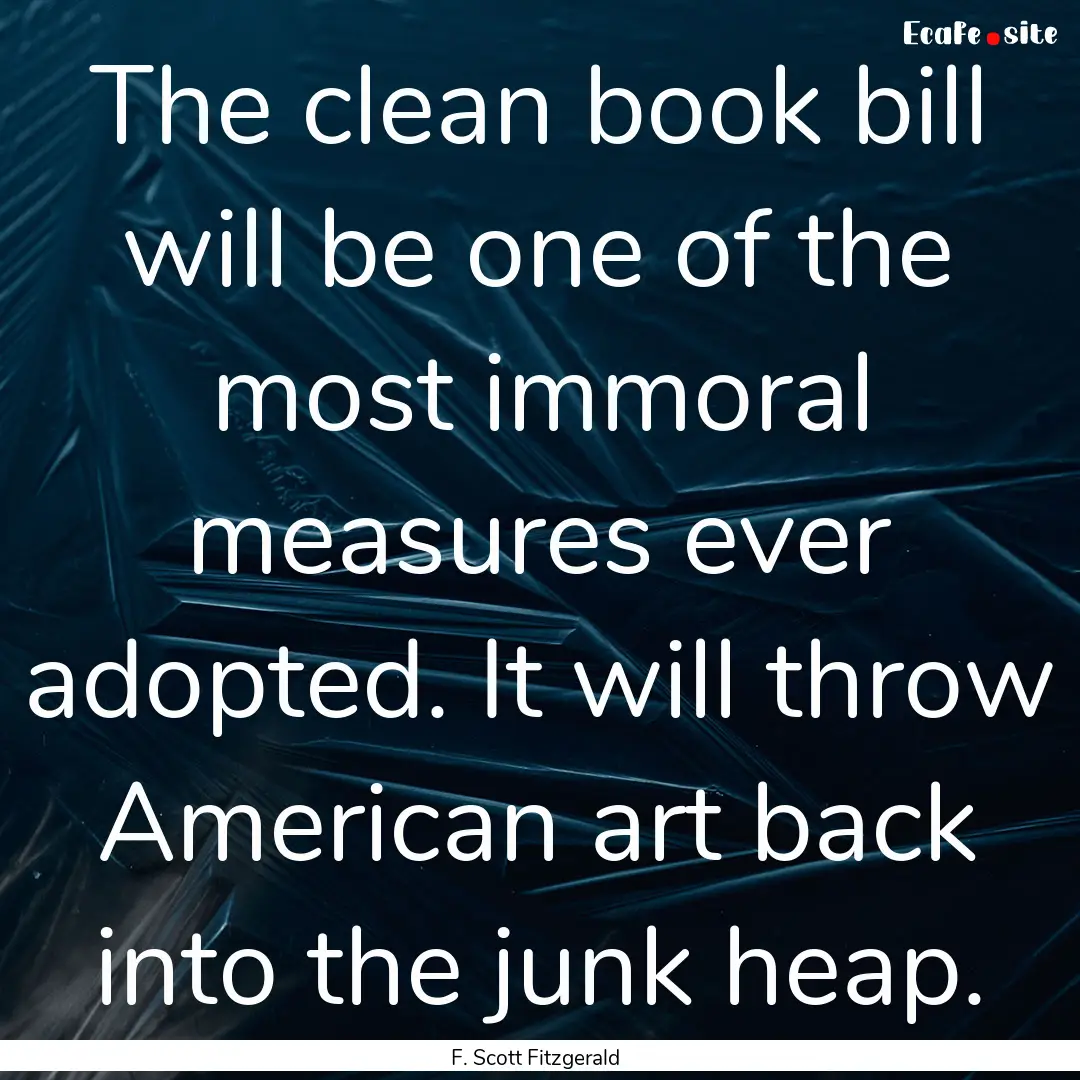 The clean book bill will be one of the most.... : Quote by F. Scott Fitzgerald