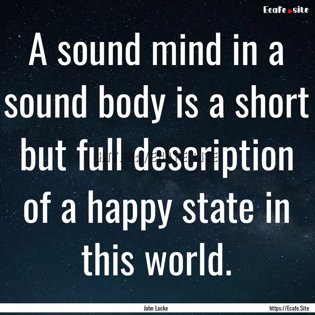 A sound mind in a sound body is a short but.... : Quote by John Locke