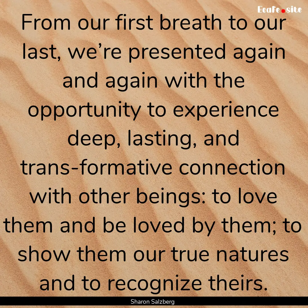 From our first breath to our last, we’re.... : Quote by Sharon Salzberg