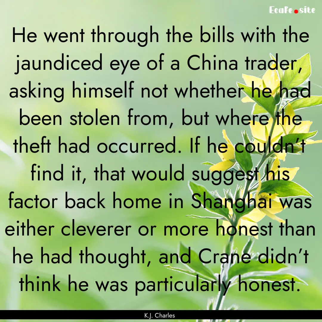 He went through the bills with the jaundiced.... : Quote by K.J. Charles