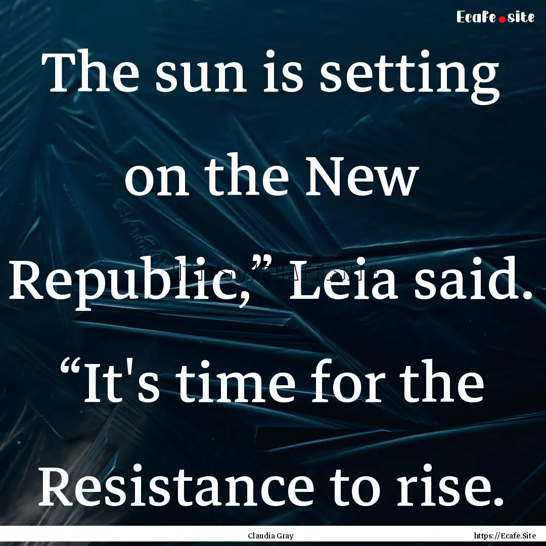 The sun is setting on the New Republic,”.... : Quote by Claudia Gray