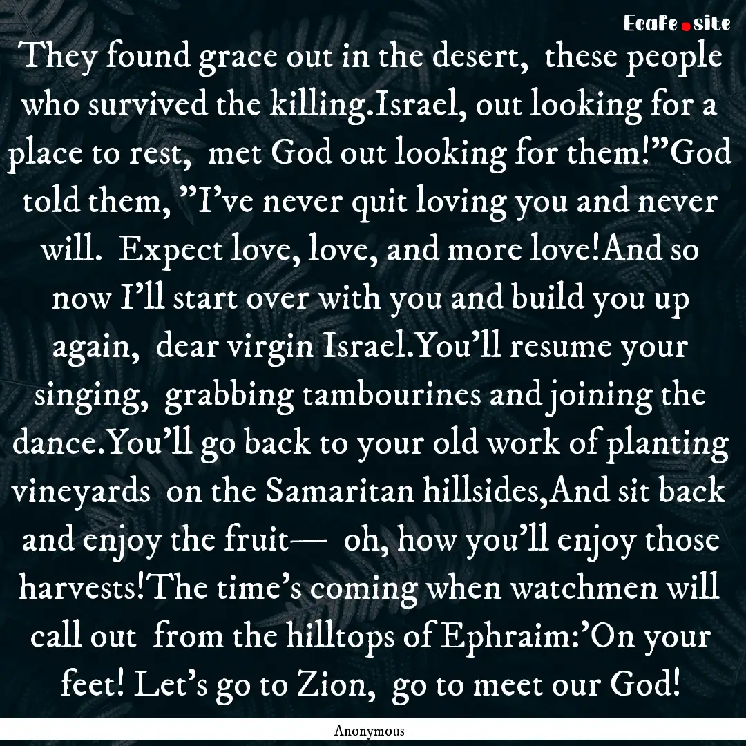 They found grace out in the desert, these.... : Quote by Anonymous