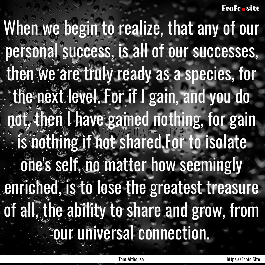 When we begin to realize, that any of our.... : Quote by Tom Althouse