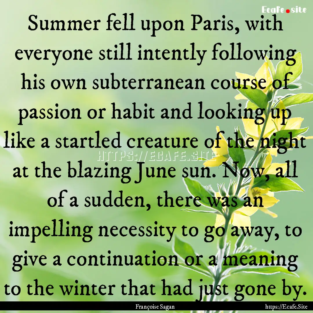 Summer fell upon Paris, with everyone still.... : Quote by Françoise Sagan