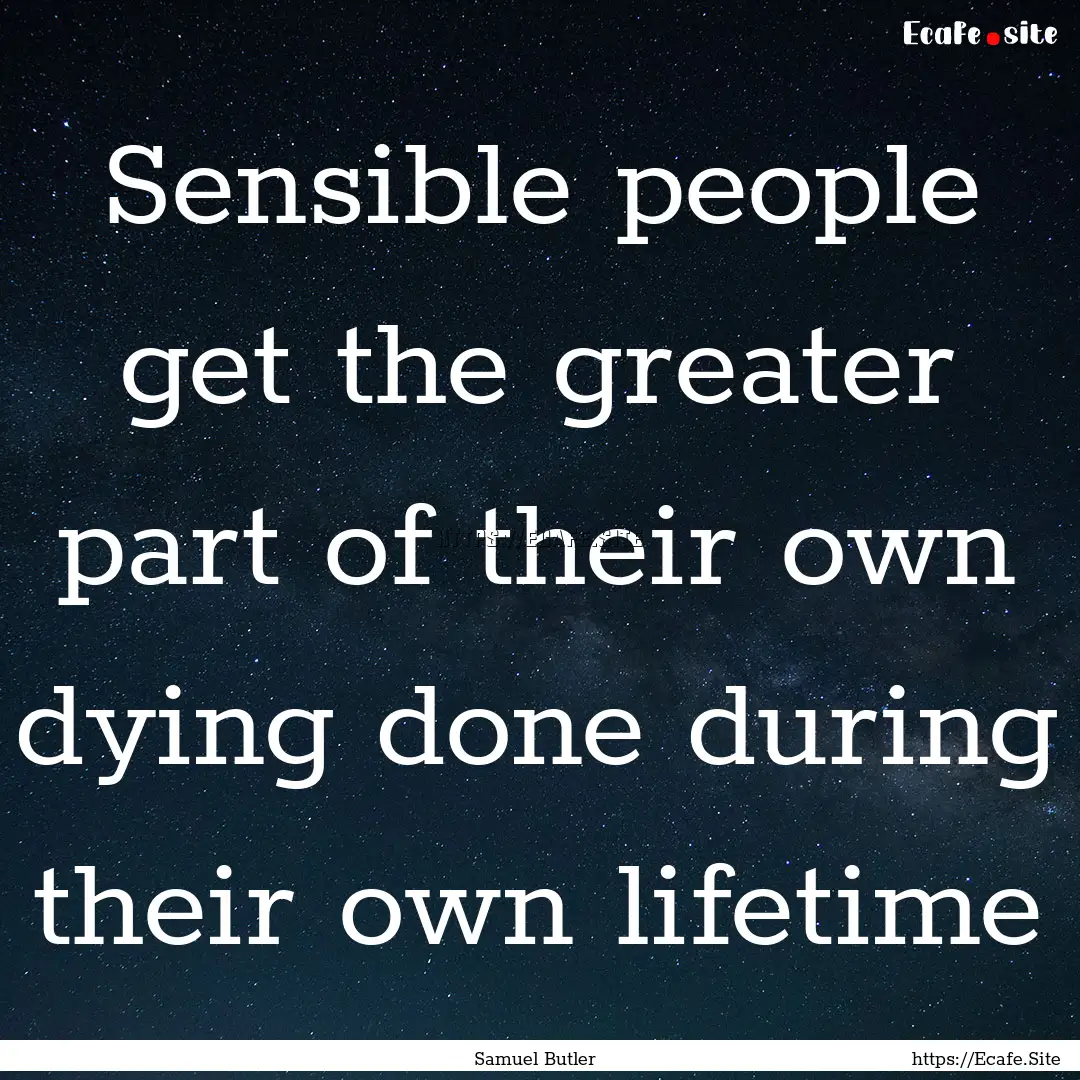 Sensible people get the greater part of their.... : Quote by Samuel Butler