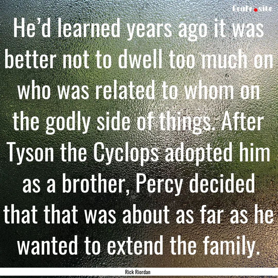 He’d learned years ago it was better not.... : Quote by Rick Riordan