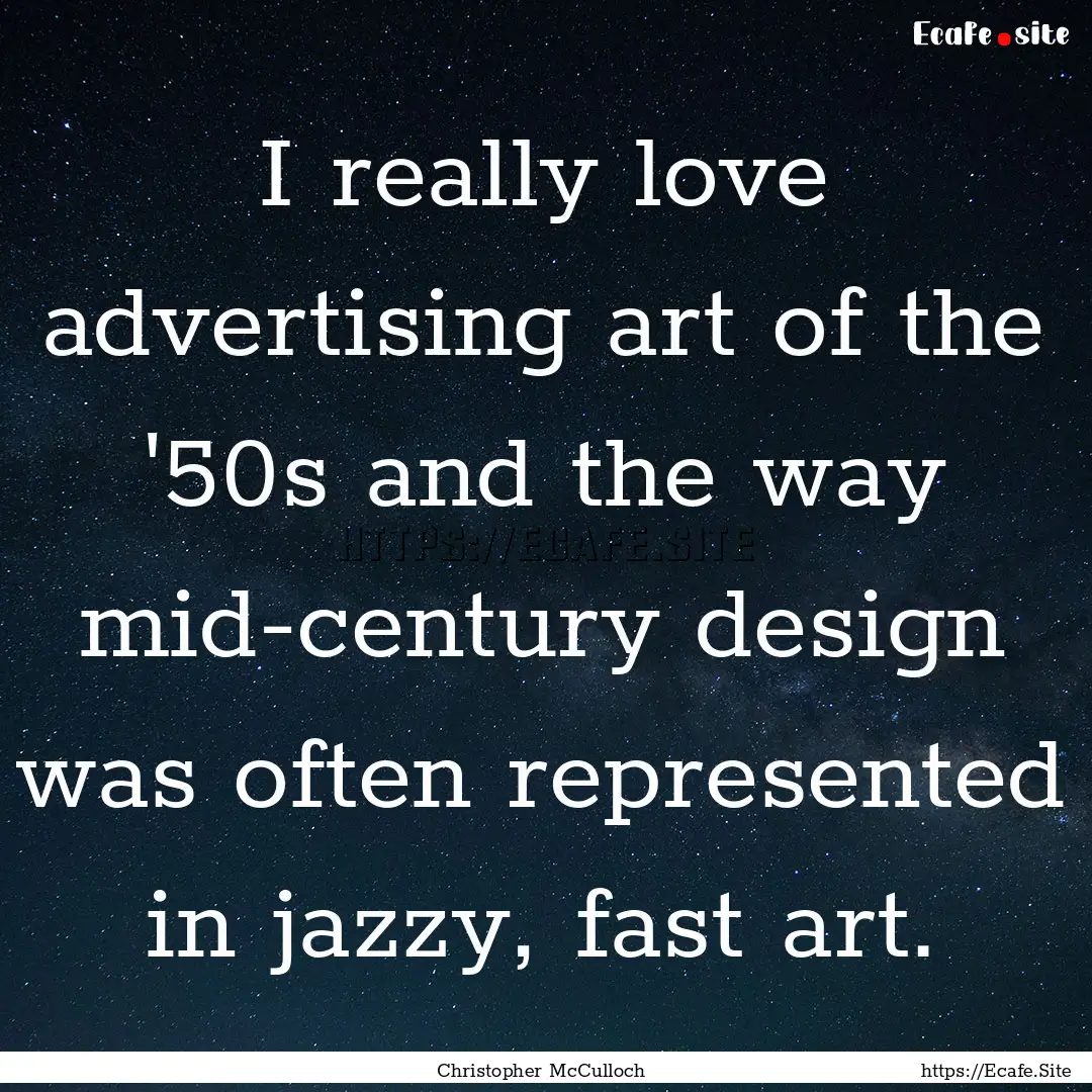 I really love advertising art of the '50s.... : Quote by Christopher McCulloch