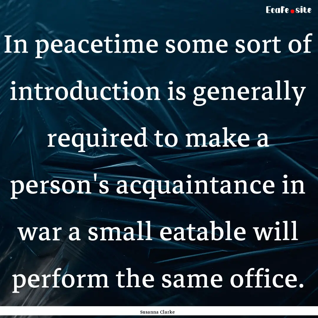 In peacetime some sort of introduction is.... : Quote by Susanna Clarke