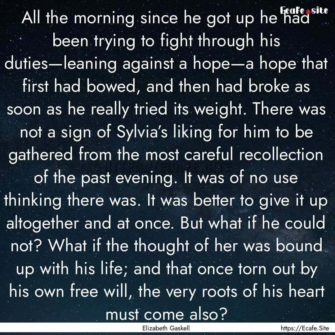 All the morning since he got up he had been.... : Quote by Elizabeth Gaskell